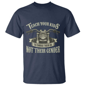 Teach Your Kids to Change Their Oil Not Their Gender T Shirt Funny Mechanic Dad Political Satire TS14 Navy Print Your Wear