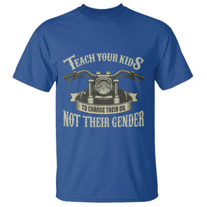 Teach Your Kids to Change Their Oil Not Their Gender T Shirt Funny Mechanic Dad Political Satire TS14 Royal Blue Print Your Wear