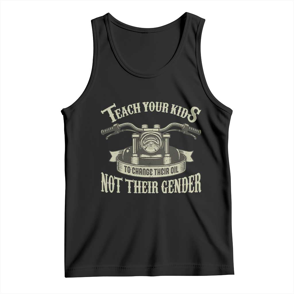 Teach Your Kids to Change Their Oil Not Their Gender Tank Top Funny Mechanic Dad Political Satire TS14 Black Print Your Wear