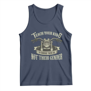 Teach Your Kids to Change Their Oil Not Their Gender Tank Top Funny Mechanic Dad Political Satire TS14 Navy Print Your Wear