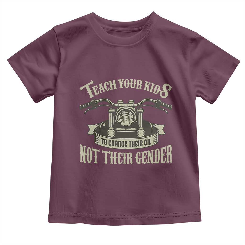 Teach Your Kids to Change Their Oil Not Their Gender Toddler T Shirt Funny Mechanic Dad Political Satire TS14 Maroon Print Your Wear