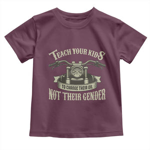 Teach Your Kids to Change Their Oil Not Their Gender Toddler T Shirt Funny Mechanic Dad Political Satire TS14 Maroon Print Your Wear