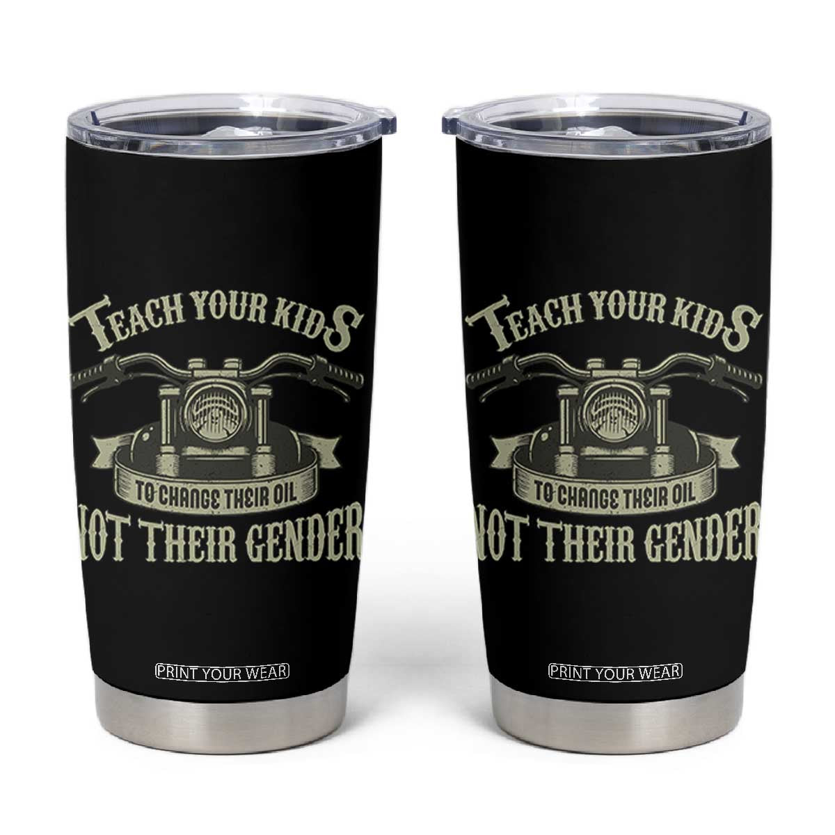 Teach Your Kids to Change Their Oil Not Their Gender Tumbler Cup Funny Mechanic Dad Political Satire TS14 Black Print Your Wear