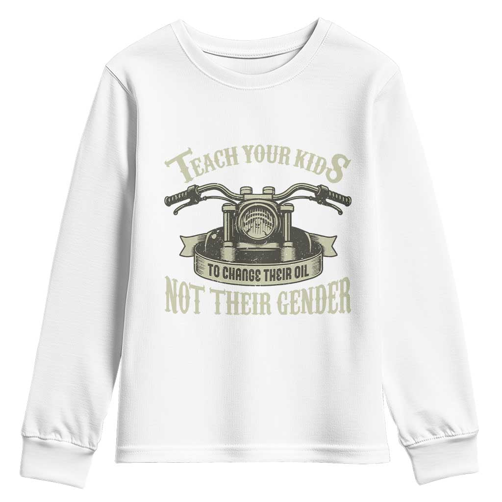 Teach Your Kids to Change Their Oil Not Their Gender Youth Sweatshirt Funny Mechanic Dad Political Satire TS14 White Print Your Wear