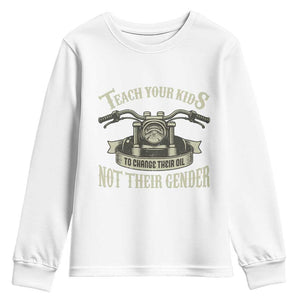 Teach Your Kids to Change Their Oil Not Their Gender Youth Sweatshirt Funny Mechanic Dad Political Satire TS14 White Print Your Wear