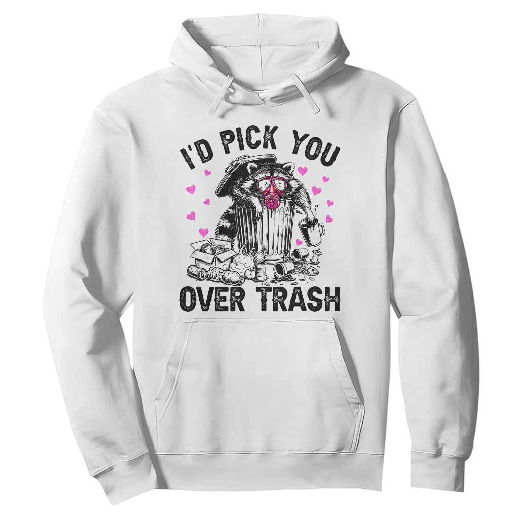 Valentine Racoon Trash Panda Hoodie I Would Pick You Over Trash TS14 White Print Your Wear