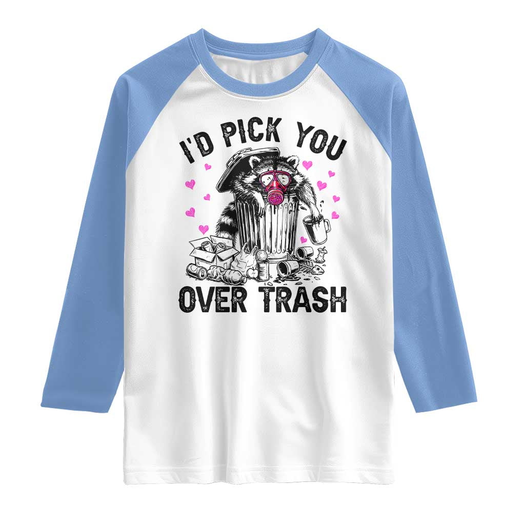 Valentine Racoon Trash Panda Raglan Shirt I Would Pick You Over Trash TS14 White Carolina Blue Print Your Wear
