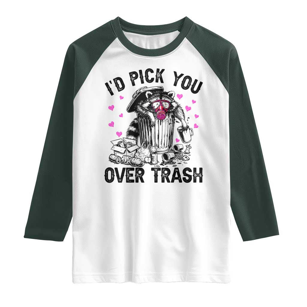 Valentine Racoon Trash Panda Raglan Shirt I Would Pick You Over Trash TS14 White Dark Forest Green Print Your Wear