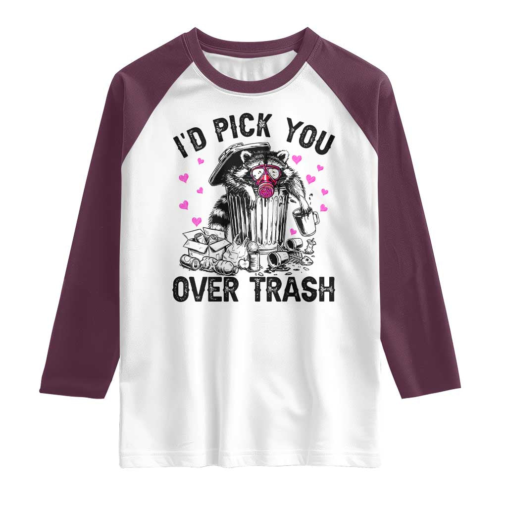 Valentine Racoon Trash Panda Raglan Shirt I Would Pick You Over Trash TS14 White Maroon Print Your Wear