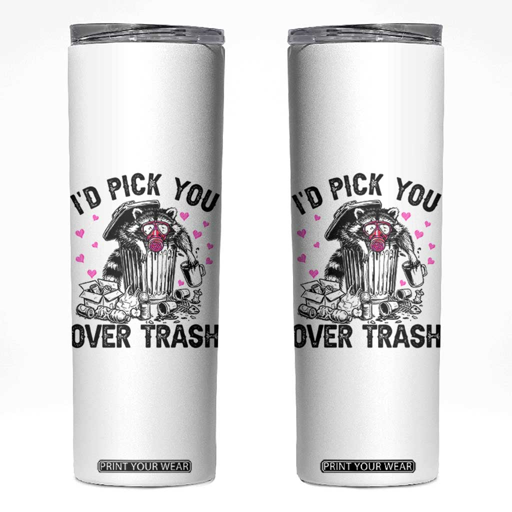 Valentine Racoon Trash Panda Skinny Tumbler I Would Pick You Over Trash TS14 White Print Your Wear