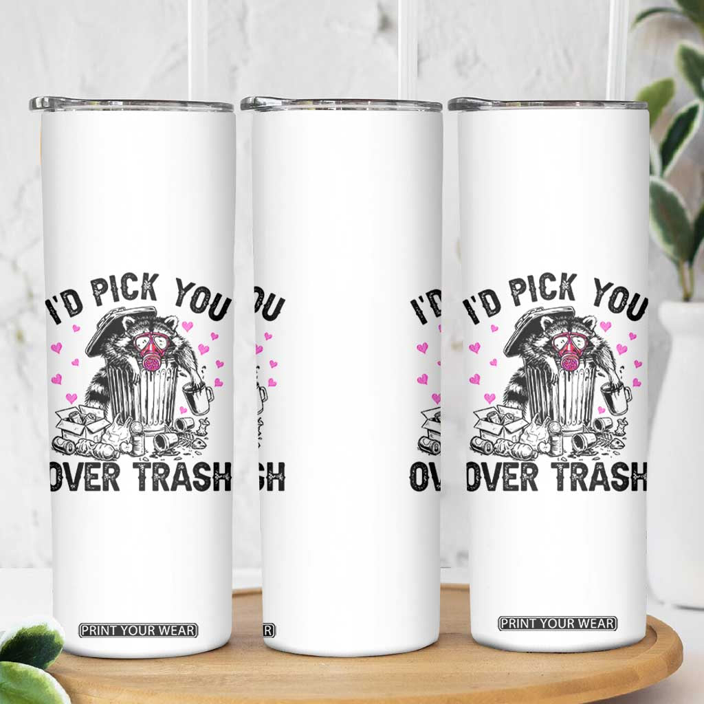 Valentine Racoon Trash Panda Skinny Tumbler I Would Pick You Over Trash TS14 Print Your Wear