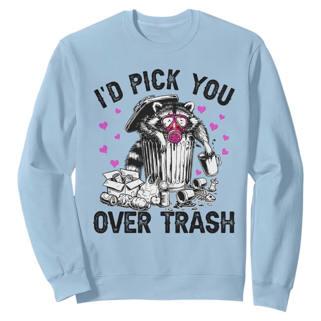 Valentine Racoon Trash Panda Sweatshirt I Would Pick You Over Trash TS14 Light Blue Print Your Wear
