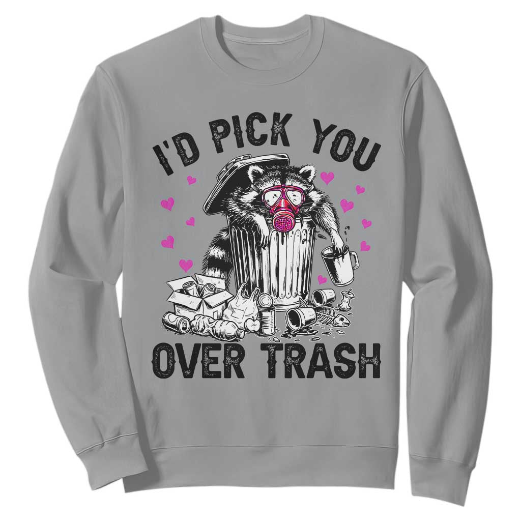 Valentine Racoon Trash Panda Sweatshirt I Would Pick You Over Trash TS14 Sport Gray Print Your Wear