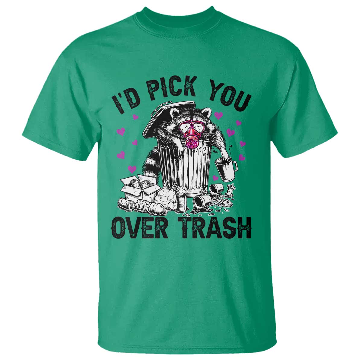 Valentine Racoon Trash Panda T Shirt I Would Pick You Over Trash TS14 Irish Green Print Your Wear
