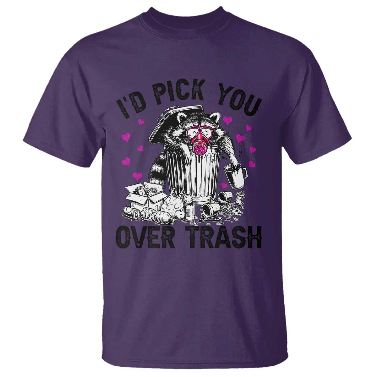 Valentine Racoon Trash Panda T Shirt I Would Pick You Over Trash TS14 Purple Print Your Wear
