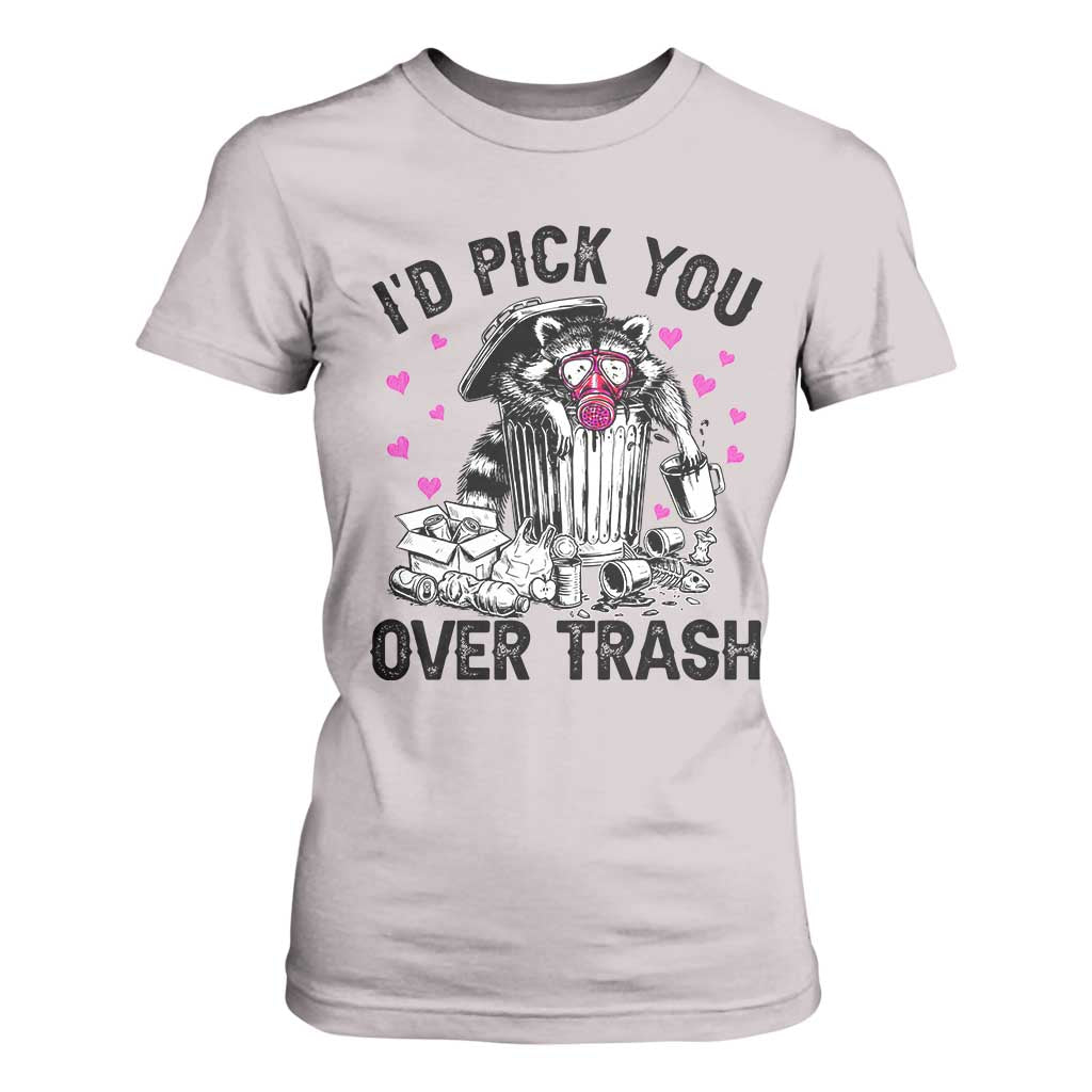 Valentine Racoon Trash Panda T Shirt For Women I Would Pick You Over Trash TS14 Ice Gray Print Your Wear