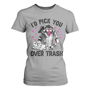 Valentine Racoon Trash Panda T Shirt For Women I Would Pick You Over Trash TS14 Sport Gray Print Your Wear