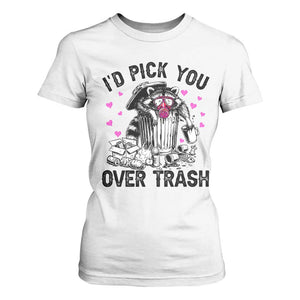 Valentine Racoon Trash Panda T Shirt For Women I Would Pick You Over Trash TS14 White Print Your Wear