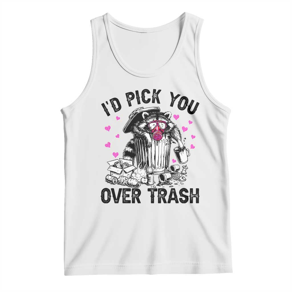 Valentine Racoon Trash Panda Tank Top I Would Pick You Over Trash TS14 White Print Your Wear