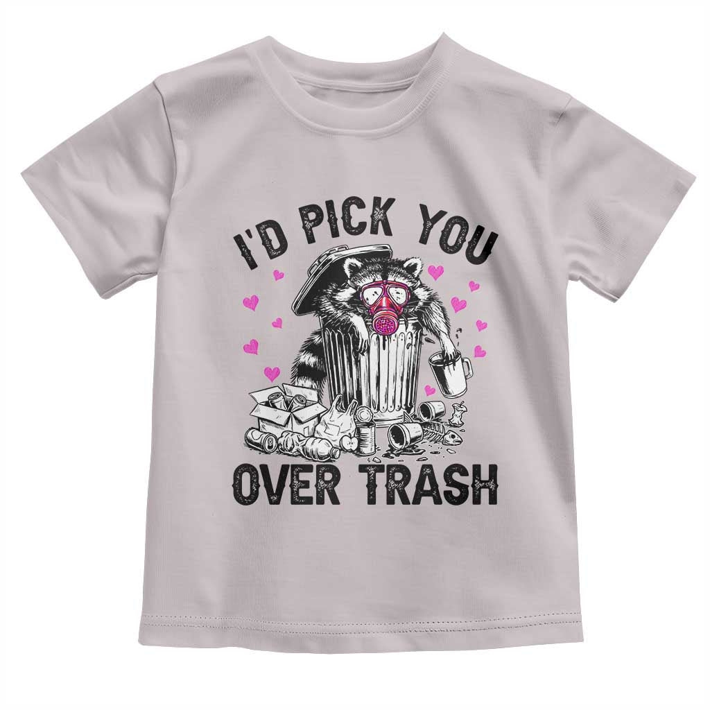 Valentine Racoon Trash Panda Toddler T Shirt I Would Pick You Over Trash TS14 Ice Gray Print Your Wear