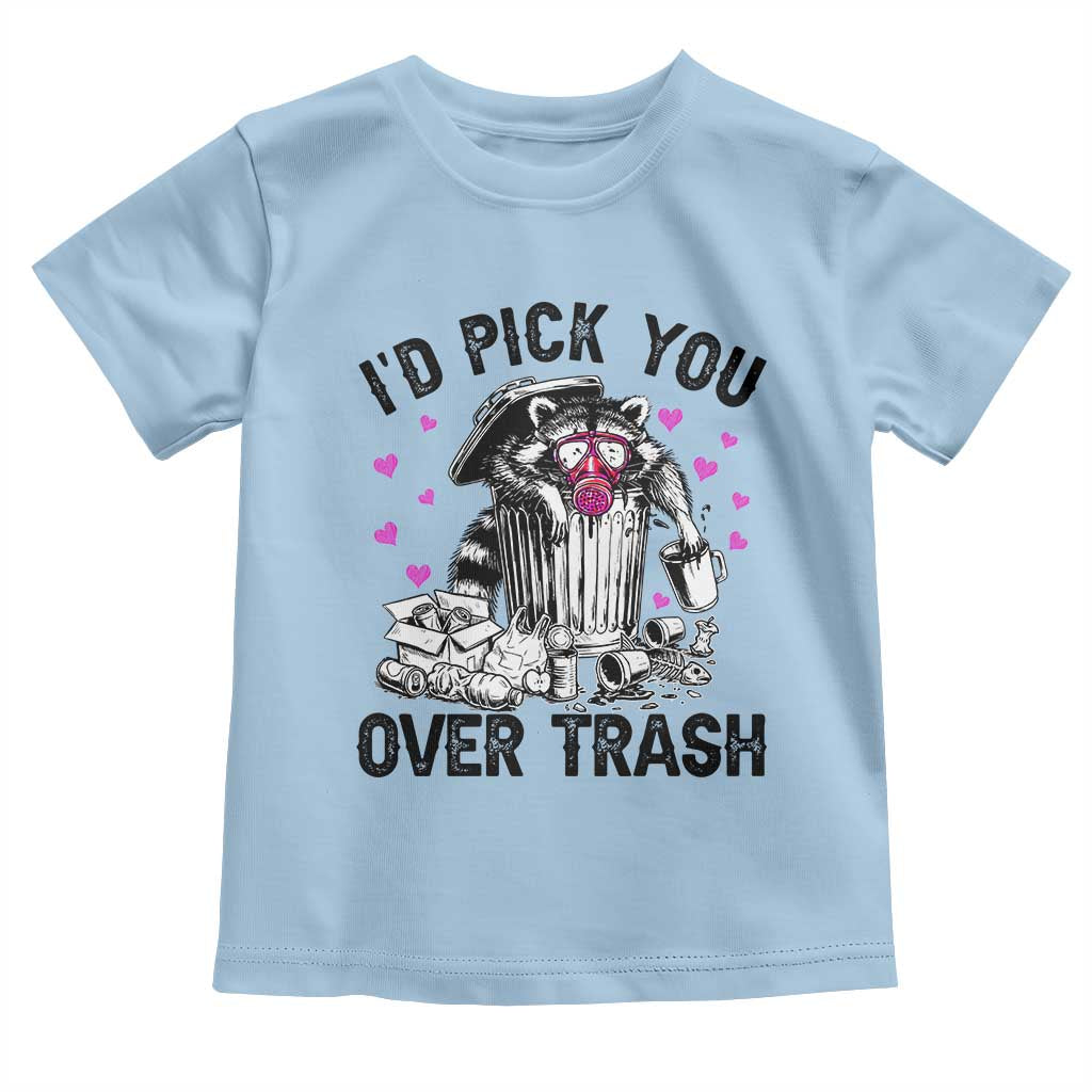 Valentine Racoon Trash Panda Toddler T Shirt I Would Pick You Over Trash TS14 Light Blue Print Your Wear