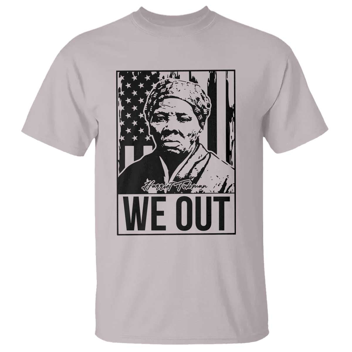 Harriet Tubman Quote T Shirt We Out Strong Woman TS14 Ice Gray Print Your Wear