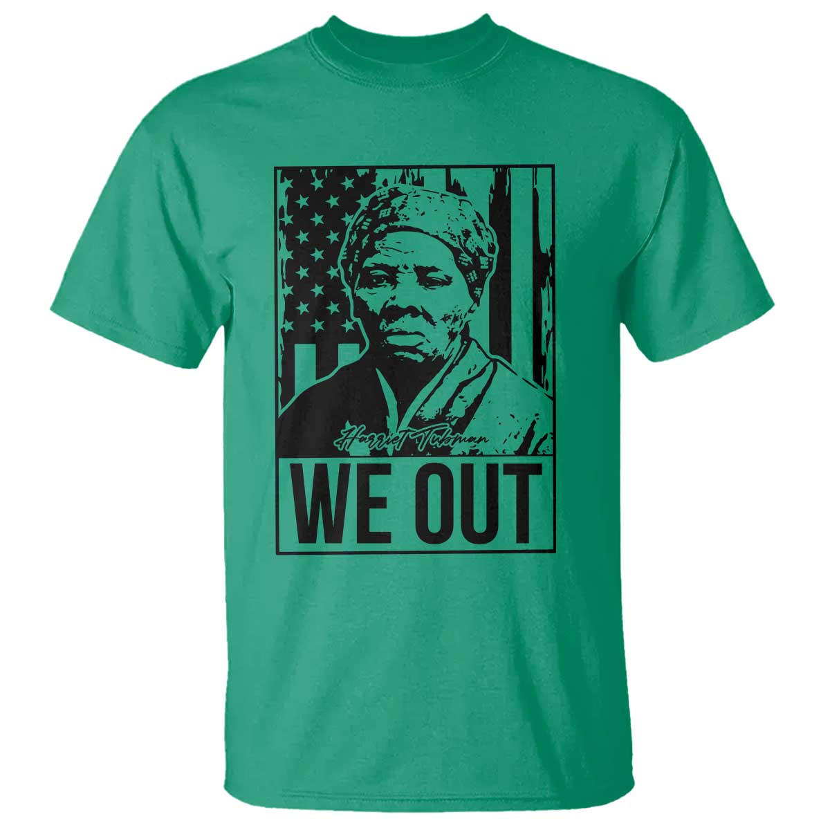 Harriet Tubman Quote T Shirt We Out Strong Woman TS14 Irish Green Print Your Wear