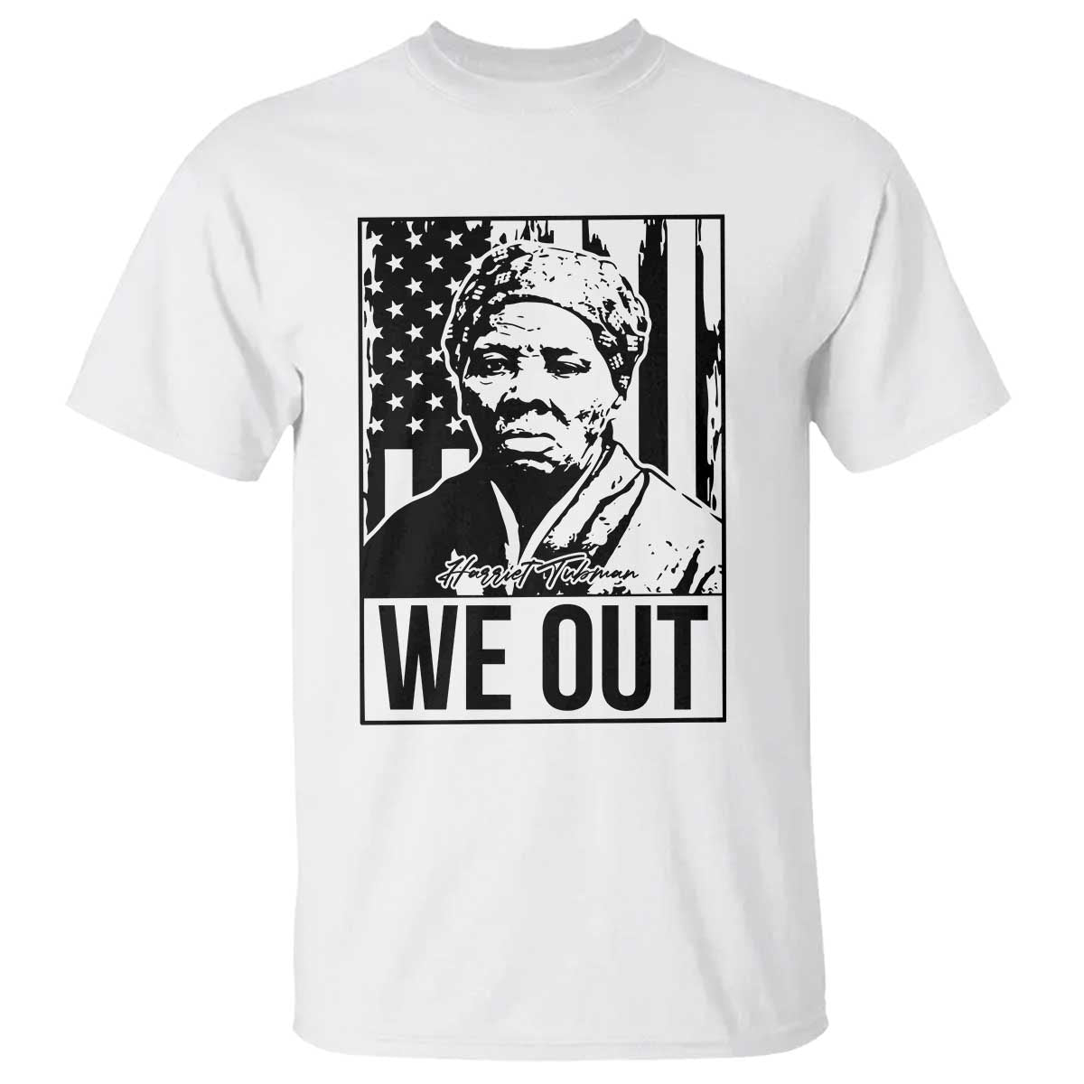 Harriet Tubman Quote T Shirt We Out Strong Woman TS14 White Print Your Wear