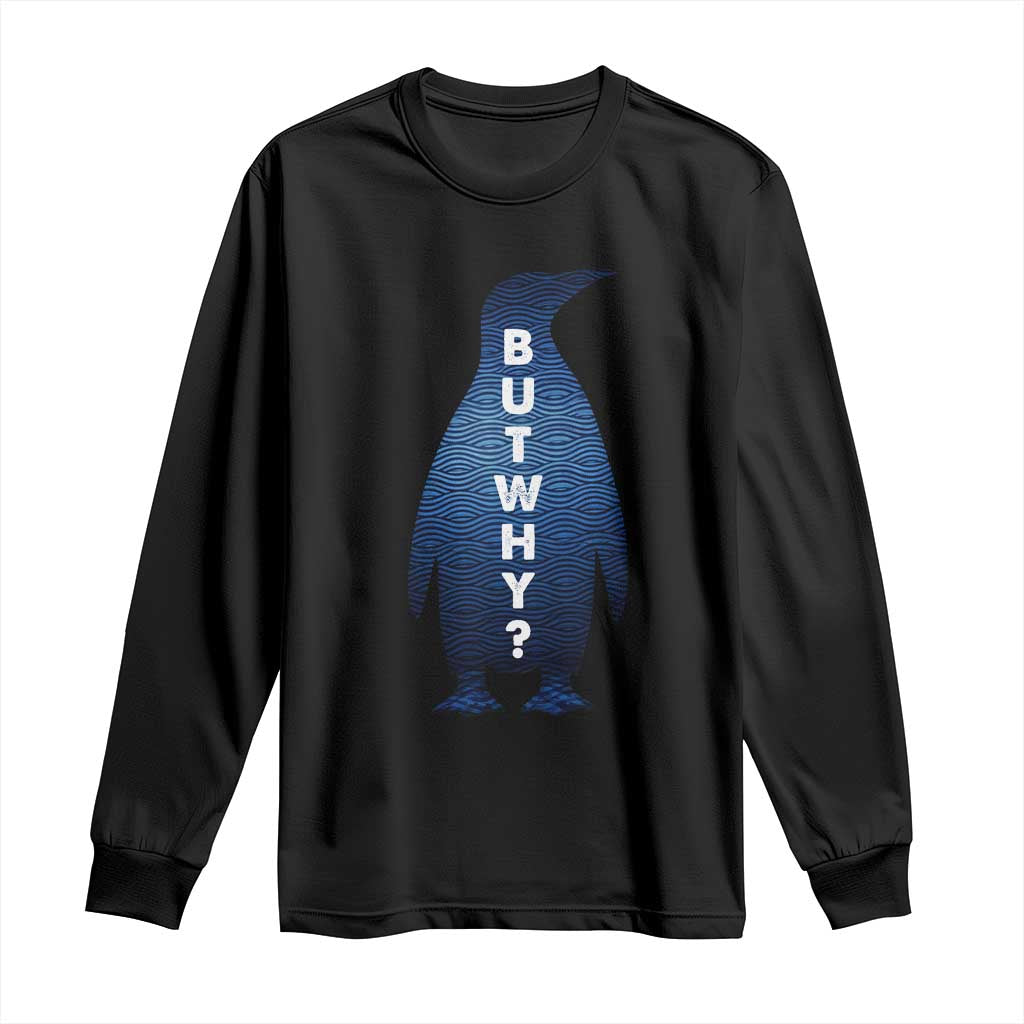 But Why Penguin Long Sleeve Shirt Funny Nihilist Hiking Meme TS14 Black Print Your Wear