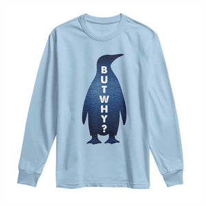 But Why Penguin Long Sleeve Shirt Funny Nihilist Hiking Meme TS14 Light Blue Print Your Wear