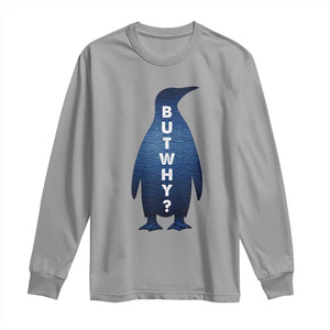 But Why Penguin Long Sleeve Shirt Funny Nihilist Hiking Meme TS14 Sport Gray Print Your Wear