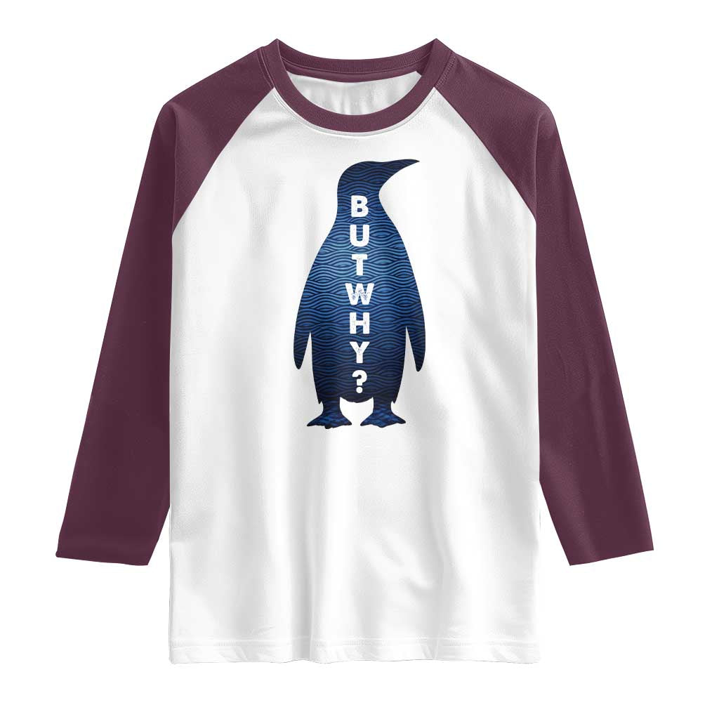 But Why Penguin Raglan Shirt Funny Nihilist Hiking Meme TS14 White Maroon Print Your Wear