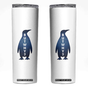 But Why Penguin Skinny Tumbler Funny Nihilist Hiking Meme TS14 White Print Your Wear