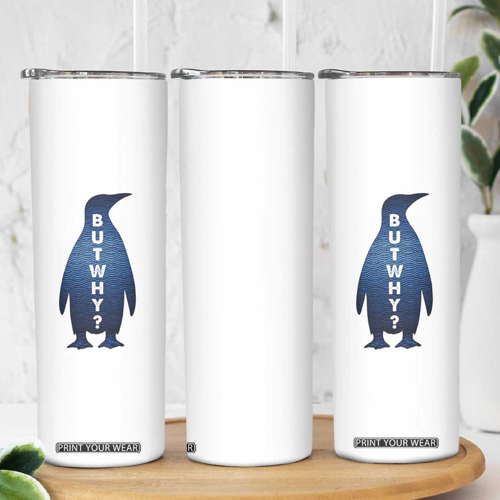But Why Penguin Skinny Tumbler Funny Nihilist Hiking Meme TS14 Print Your Wear