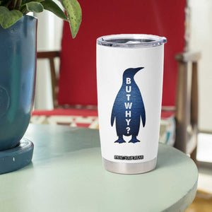But Why Penguin Tumbler Cup Funny Nihilist Hiking Meme TS14 Print Your Wear