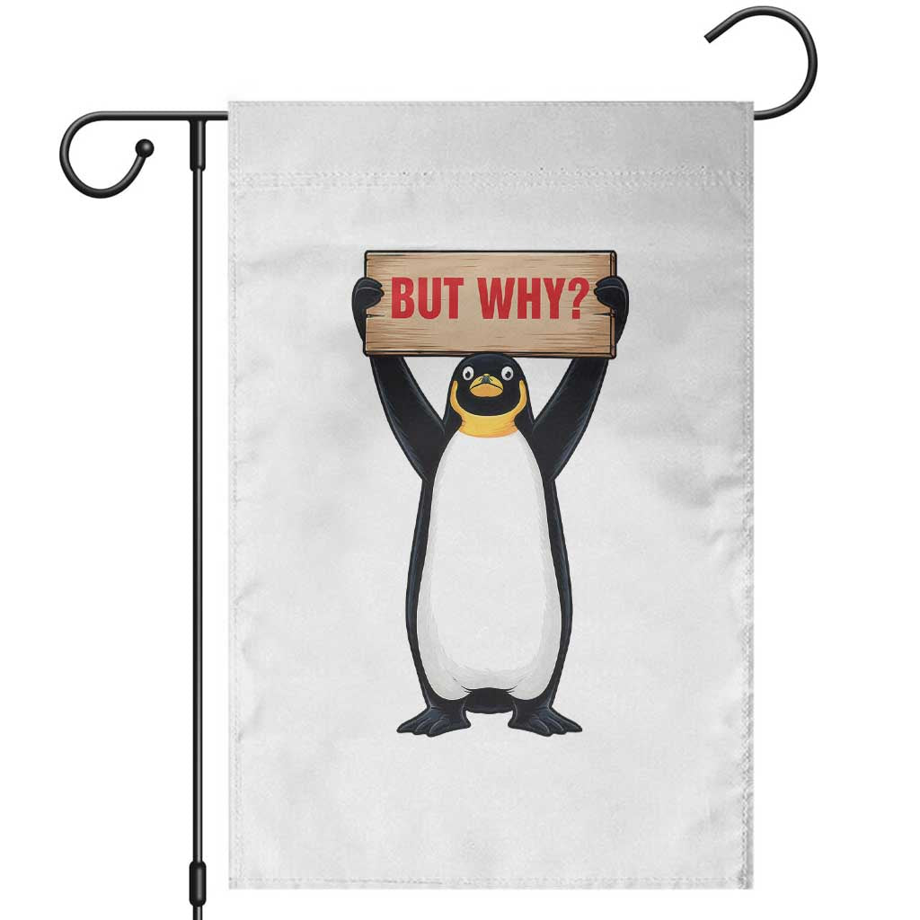 But Why Penguin Garden Flag Funny Nihilist Penguin Hiking Meme TS14 White Print Your Wear
