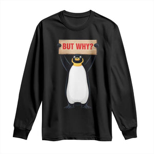But Why Penguin Long Sleeve Shirt Funny Nihilist Penguin Hiking Meme TS14 Black Print Your Wear