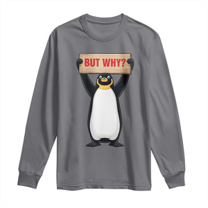But Why Penguin Long Sleeve Shirt Funny Nihilist Penguin Hiking Meme TS14 Charcoal Print Your Wear