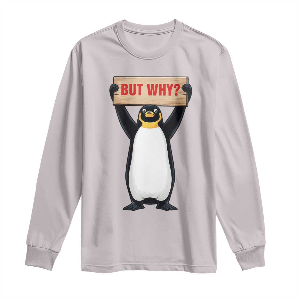 But Why Penguin Long Sleeve Shirt Funny Nihilist Penguin Hiking Meme TS14 Ice Gray Print Your Wear