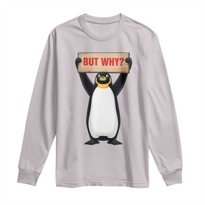 But Why Penguin Long Sleeve Shirt Funny Nihilist Penguin Hiking Meme TS14 Ice Gray Print Your Wear