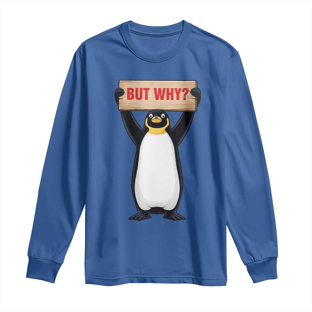 But Why Penguin Long Sleeve Shirt Funny Nihilist Penguin Hiking Meme TS14 Royal Blue Print Your Wear