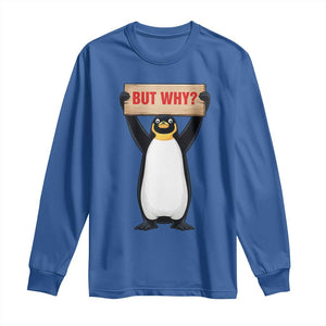 But Why Penguin Long Sleeve Shirt Funny Nihilist Penguin Hiking Meme TS14 Royal Blue Print Your Wear