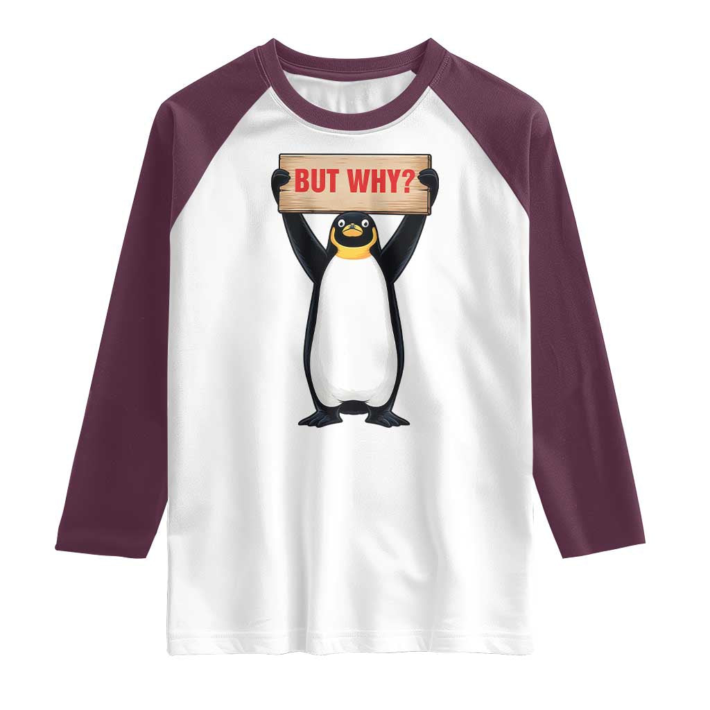 But Why Penguin Raglan Shirt Funny Nihilist Penguin Hiking Meme TS14 White Maroon Print Your Wear