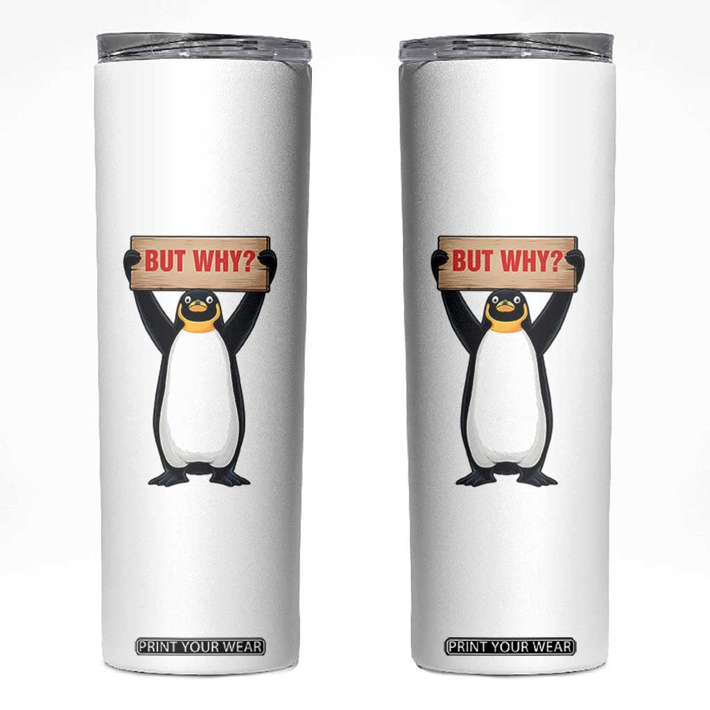 But Why Penguin Skinny Tumbler Funny Nihilist Penguin Hiking Meme TS14 White Print Your Wear
