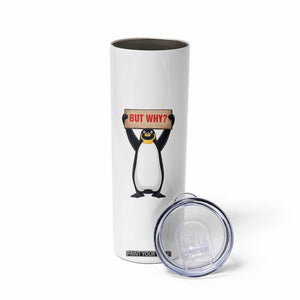But Why Penguin Skinny Tumbler Funny Nihilist Penguin Hiking Meme TS14 Print Your Wear