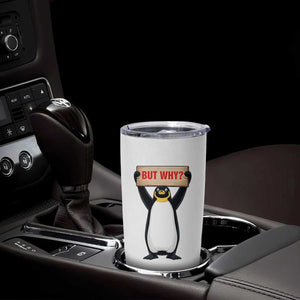 But Why Penguin Tumbler Cup Funny Nihilist Penguin Hiking Meme TS14 Print Your Wear