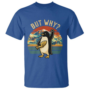 But Why Penguin T Shirt Nihilist Penguin Mountain Hiking TS14 Royal Blue Print Your Wear