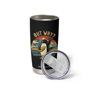 But Why Penguin Tumbler Cup Nihilist Penguin Mountain Hiking TS14 Print Your Wear