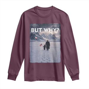 But Why Penguin Long Sleeve Shirt Trump Nihilist Penguin Political Meme Minimal TS14 Maroon Print Your Wear