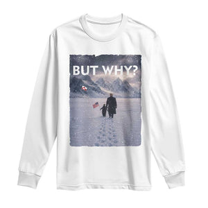 But Why Penguin Long Sleeve Shirt Trump Nihilist Penguin Political Meme Minimal TS14 White Print Your Wear